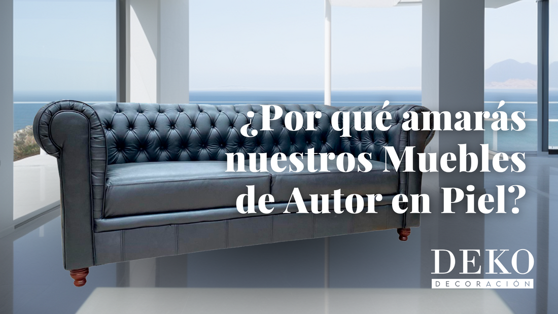 ¿Por qué amarás nuestros Muebles de Autor en Piel?